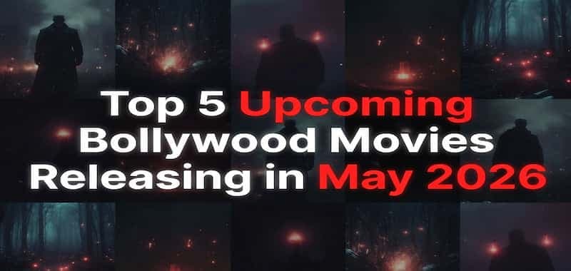 Top 5 Upcoming Bollywood Movies Releasing in May 2026